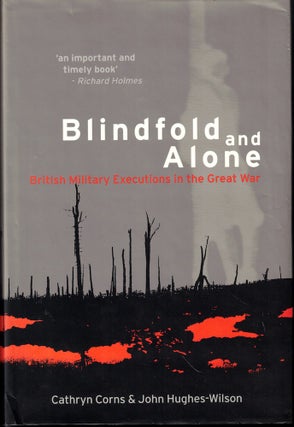Item #54163 Blindfold and Alone: British Military Executions in the Great War. Cathryn Corns,...