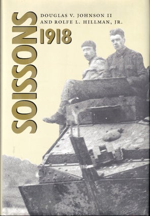 Item #54165 Soissons 1918. Douglas V. Johnson II, Rolfe L. Hillman Jr