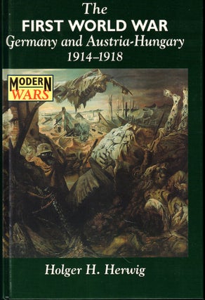 Item #54178 The First World War: Germany and Austria-Hungary 1914-1918. Holger H. Herwig