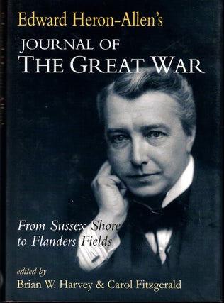 Item #54179 Edward Heron-Allen's Journal of the Great War. Brian W. Harvey, Carol Fitzgerald, eds
