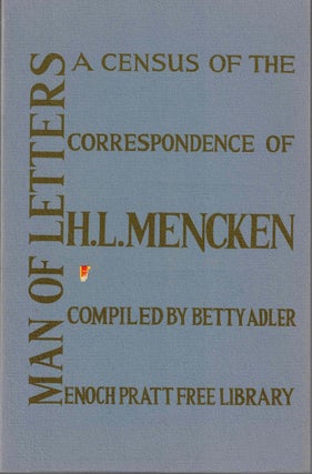 Item #54269 Man of Letters: A Census of the Correspondence of H.L. Mencken. Betty Adler, Compiler