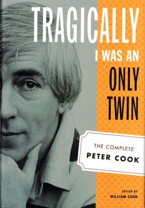 Item #54320 Tragically I Was an Only Twin: The Complete Peter Cook. Peter Cook