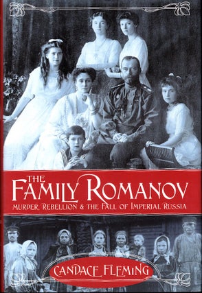 Item #54330 The Family Romanov: Murder, Rebellion and the Fall of Imperial Russia. Candace Fleming