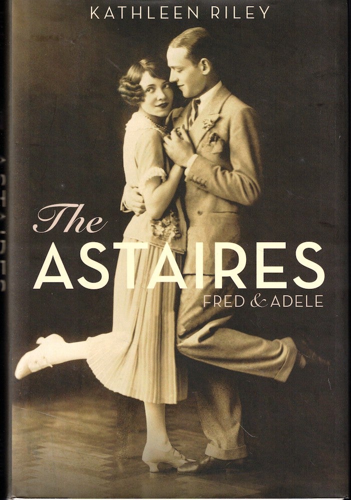 Item #54358 The Astaires: Fred & Adele. Kathleen Riley.