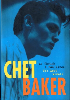 Item #54381 As Though I Had Wings: The Lost Memoir. Chet Baker