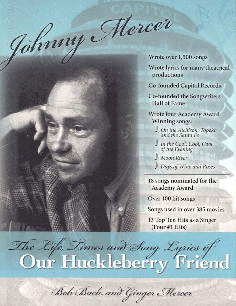 Item #54382 Johnny Mercer: The Life, Times and Song Lyrics of Our Huckleberry Friend. Bob Bach, Ginger Mercer.