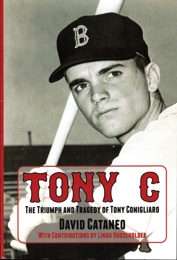 Item #54442 Tony C: The Triumph and Tragedy of Tony Conigliaro. David Cataneo.