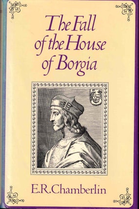 Item #54446 The Fall of the House of Borgia. E. R. Chamberlin