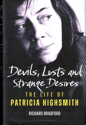 Item #54448 Devils, Lusts and Strange Desires: The Life of Patricia Highsmith. Richard Bradford