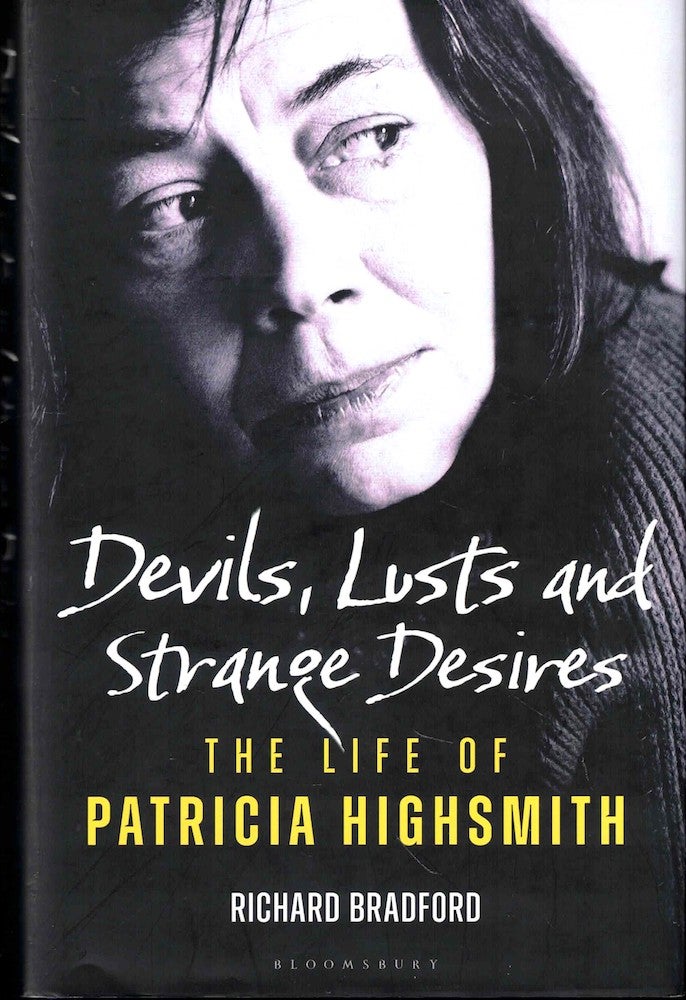 Item #54448 Devils, Lusts and Strange Desires: The Life of Patricia Highsmith. Richard Bradford.