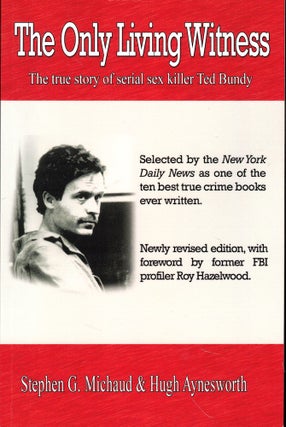 Item #54463 The Only Living Witness: The true story of serial sex killer Ted Bundy. Stephen G....