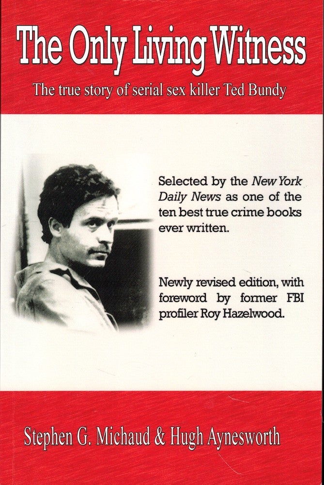 Item #54463 The Only Living Witness: The true story of serial sex killer Ted Bundy. Stephen G. Michaud, Hugh Aynesworth.