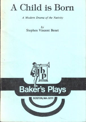 Item #54518 A Child is Born: A Modern Drama of the Nativity. Stephen Vincent Benet