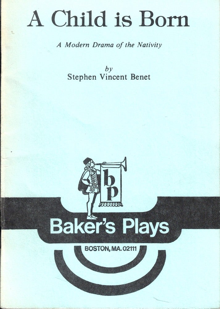 Item #54518 A Child is Born: A Modern Drama of the Nativity. Stephen Vincent Benet.