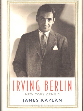 Item #54533 Irving Berlin: New York Genius. James Kaplan