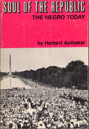 Item #54542 Soul of the Republic: The Negro Today. Herbert Aptheker