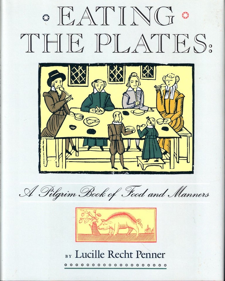Item #54584 Eating The Plates: A Pilgrim Book Of Food And Manners. Lucille Recht Penner.
