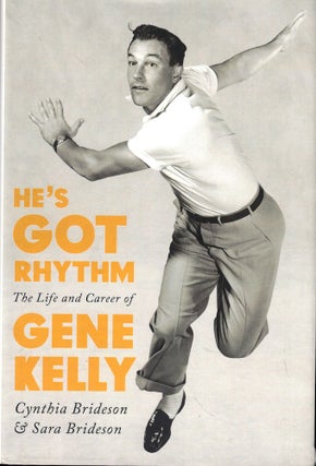 Item #54589 He's Got Rhythm: The Life and Career of Gene Kelly. Cynthia Brideson, Sara Brideson