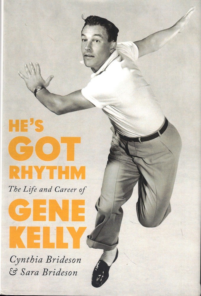 Item #54589 He's Got Rhythm: The Life and Career of Gene Kelly. Cynthia Brideson, Sara Brideson.