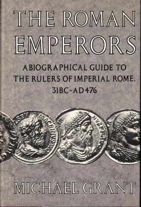 Item #54608 The Roman Emperors: A Biographical Guide to the Rulers of Imperial Rome 31 BC-AD 476....