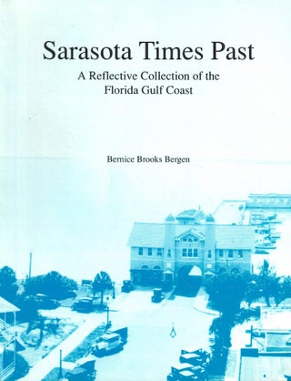 Item #54620 Sarasota Times Past: A Reflective Collection of the Florida Gulf Coast. Bernice...