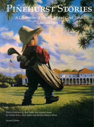 Item #54621 Pinehurst Stories. a Celebration of Great Golf and Good Times. Lee Pace