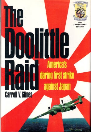 Item #54625 The Doolittle Raid: America's Daring First Strike Against Japan. Carroll V. Glines