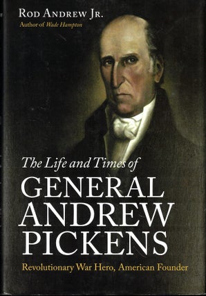 Item #54633 The Life and Times of General Andrew Pickens: Revolutionary War Hero, American...