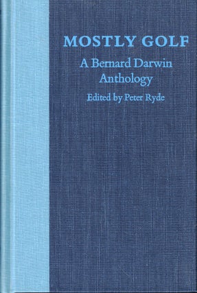 Item #54638 Mostly Golf: A Bernard Darwin Anthology. Peter Ryde