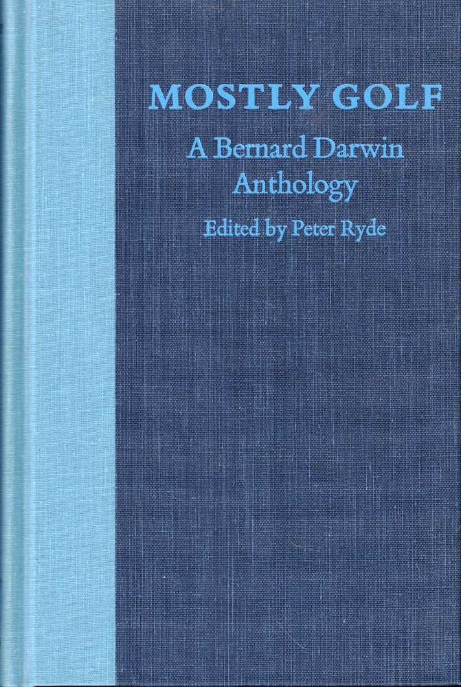 Item #54638 Mostly Golf: A Bernard Darwin Anthology. Peter Ryde.