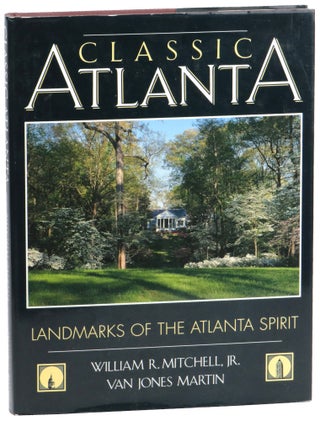 Item #54649 Classic Atlanta: Landmarks of the Atlanta Spirit. William R. Mitchell, Van Jones Martin