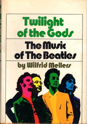 Item #54772 Twilight of the Gods: The Music of the Beatles. Wilfrid Mellers