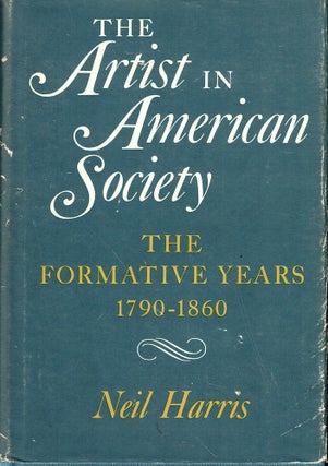 Item #54832 The Artist in American Society: The Formative Years 1790-1860. Neil Harris