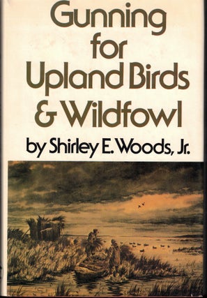 Item #54868 Gunning for Upland Birds and Wildfowl. Shirley E. Woods