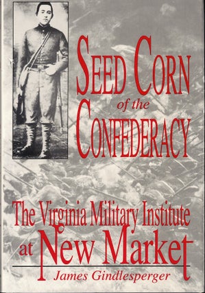 Item #54908 Seed Corn of the Confederacy: The Story of the Cadets of the Virginia Military...
