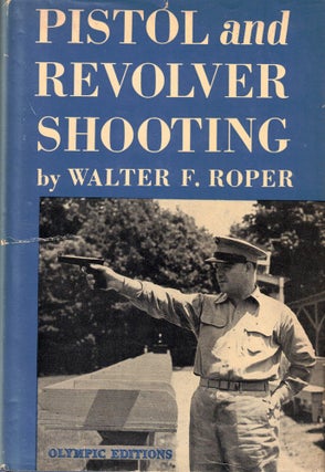 Item #54935 Pistol and Revolver Shooting. Walter F. Roper