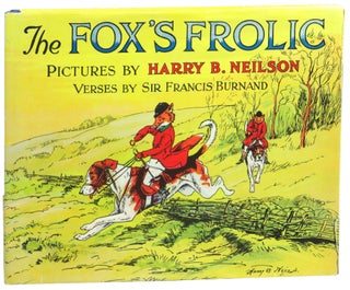 Item #54938 The Fox's Frolic: A Day With the Topsy Turvy Hunt. Harry B. Neilson, Sir Francis Burnard