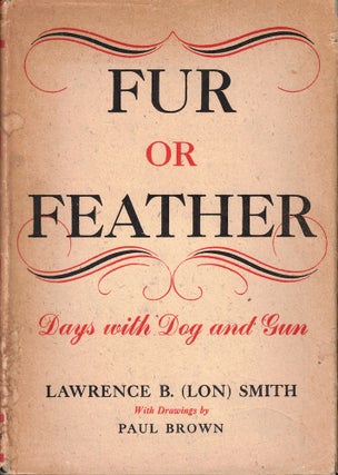 Item #54977 Fur or Feather: Days With Dog and Gun. Lawrence B. Smith, Lon