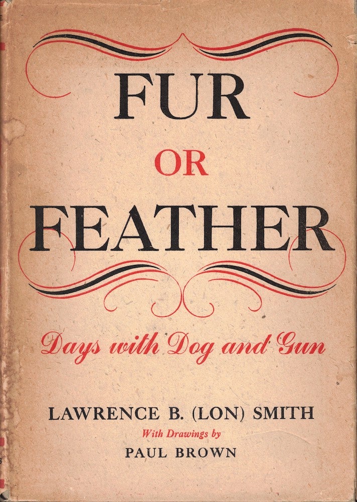 Item #54977 Fur or Feather: Days With Dog and Gun. Lawrence B. Smith, Lon.