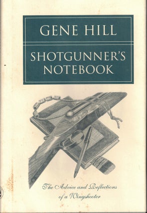 Item #55027 Shotgunner's Notebook: The Advice and Reflections of a Wingshooter. Gene Hill