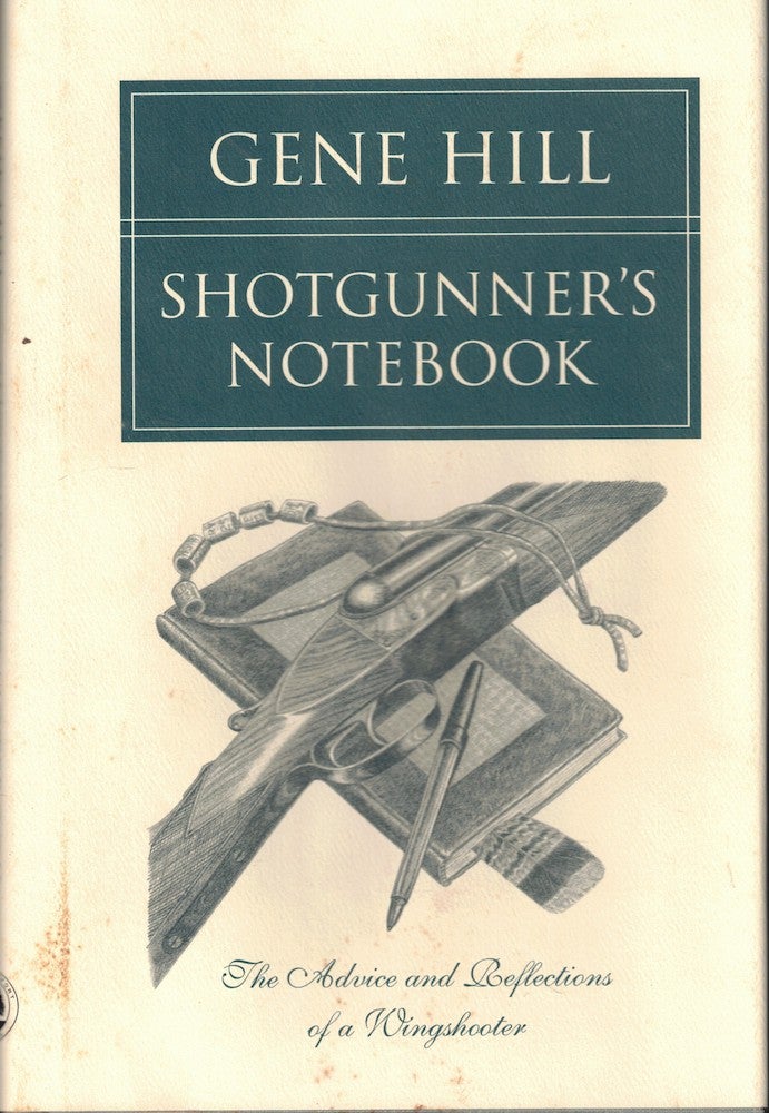 Item #55027 Shotgunner's Notebook: The Advice and Reflections of a Wingshooter. Gene Hill.