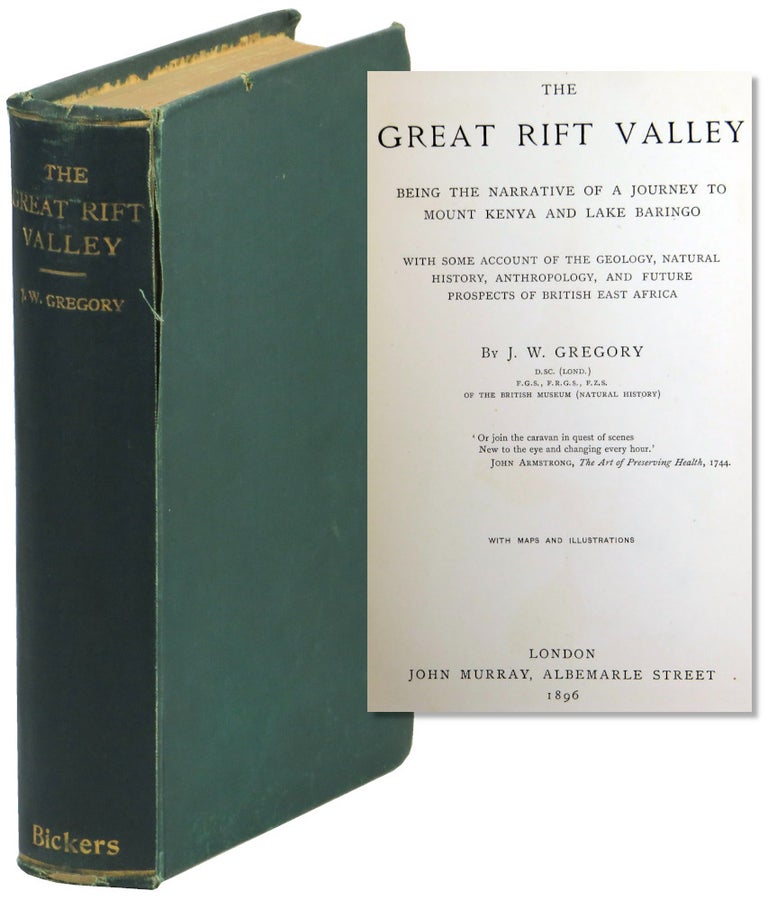 Item #55147 The Great Rift Valley: Being the Narrative of a Journey to Mount Kenya and Lake Baringo, with some account of the Geology, Natural History, Anthropology, and Future Prospects of British East Africa. J. W. Gregory.