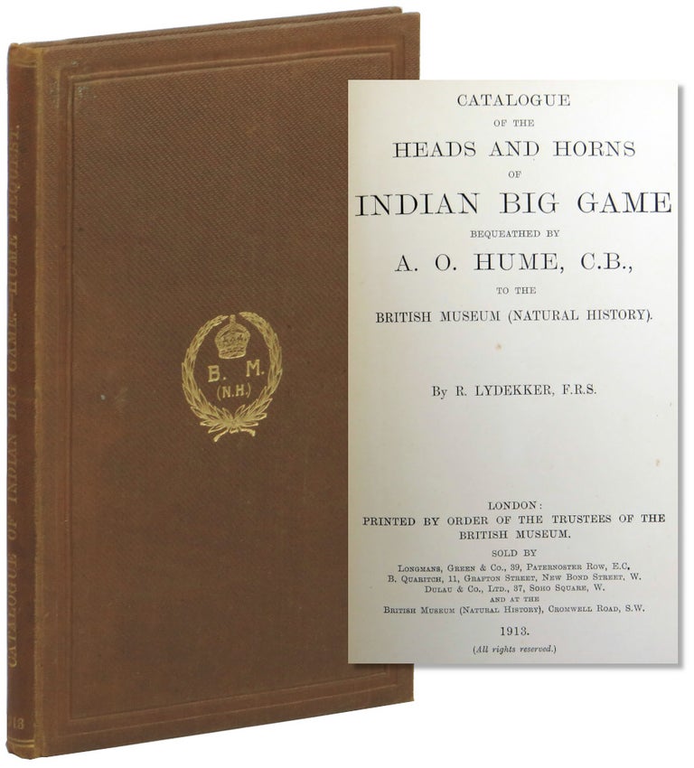 Item #55148 Catalogue of the Heads and Horns of Indian Big Game Bequeathed by A.O. Hume, C.B., to the British Museum (Natural History). R. Lydekker.