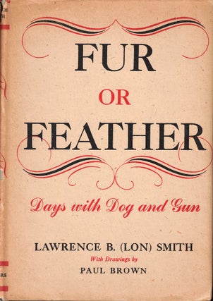Item #55156 Fur or Feather: Days With Dog and Gun. Lawrence B. Smith, Lon
