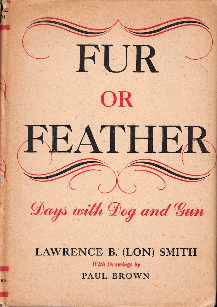 Item #55156 Fur or Feather: Days With Dog and Gun. Lawrence B. Smith, Lon.
