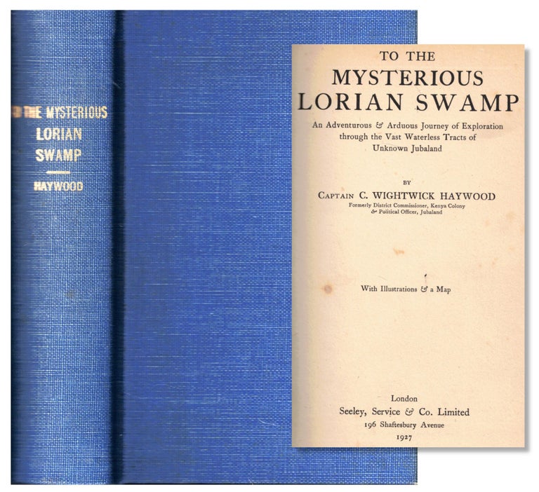Item #55191 To the Mysterious Lorian Swamp: An Adeventurous and Arduous Journey of Exploration through the Vast Waterless Tracts of Unknown Jubaland. C. Wightwick Haywood.