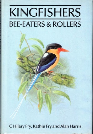 Item #55203 Kingfishers, Bee-Eaters and Rollers. Kathie Fry C. Hilary Fry, Alan Harris