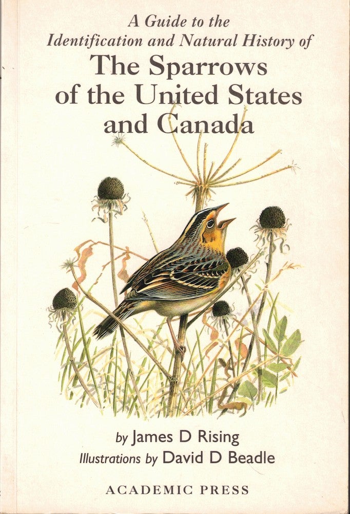 Item #55220 A Guide to the Identification and Natural History of the Sparrows of the United States and Canada. James D. Rising, David D. Beadle.