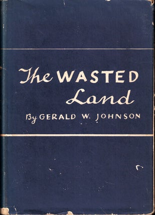 Item #55241 The Wasted Land. Gerald W. Johnson