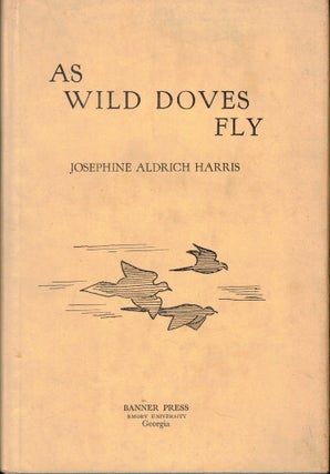 Item #55263 As Wild Doves Fly. Josephine Aldrich Harris